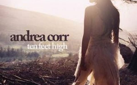 Ten Feet High歌词 Andrea Corr Ten Feet High歌曲LRC歌词下载